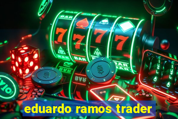 eduardo ramos trader